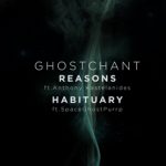 GHOSTCHANT – REASONS/ HABITUARY